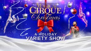A Magical Cirque Christmas Holiday Variety Show